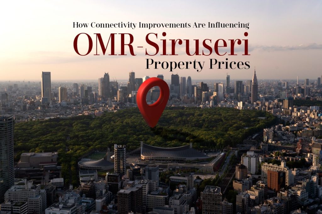 How connectivity improvements ars influencing omr siruseri property prices