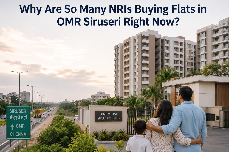 Why Are So Many NRIs Buying Flats in OMR Siruseri Right Now?